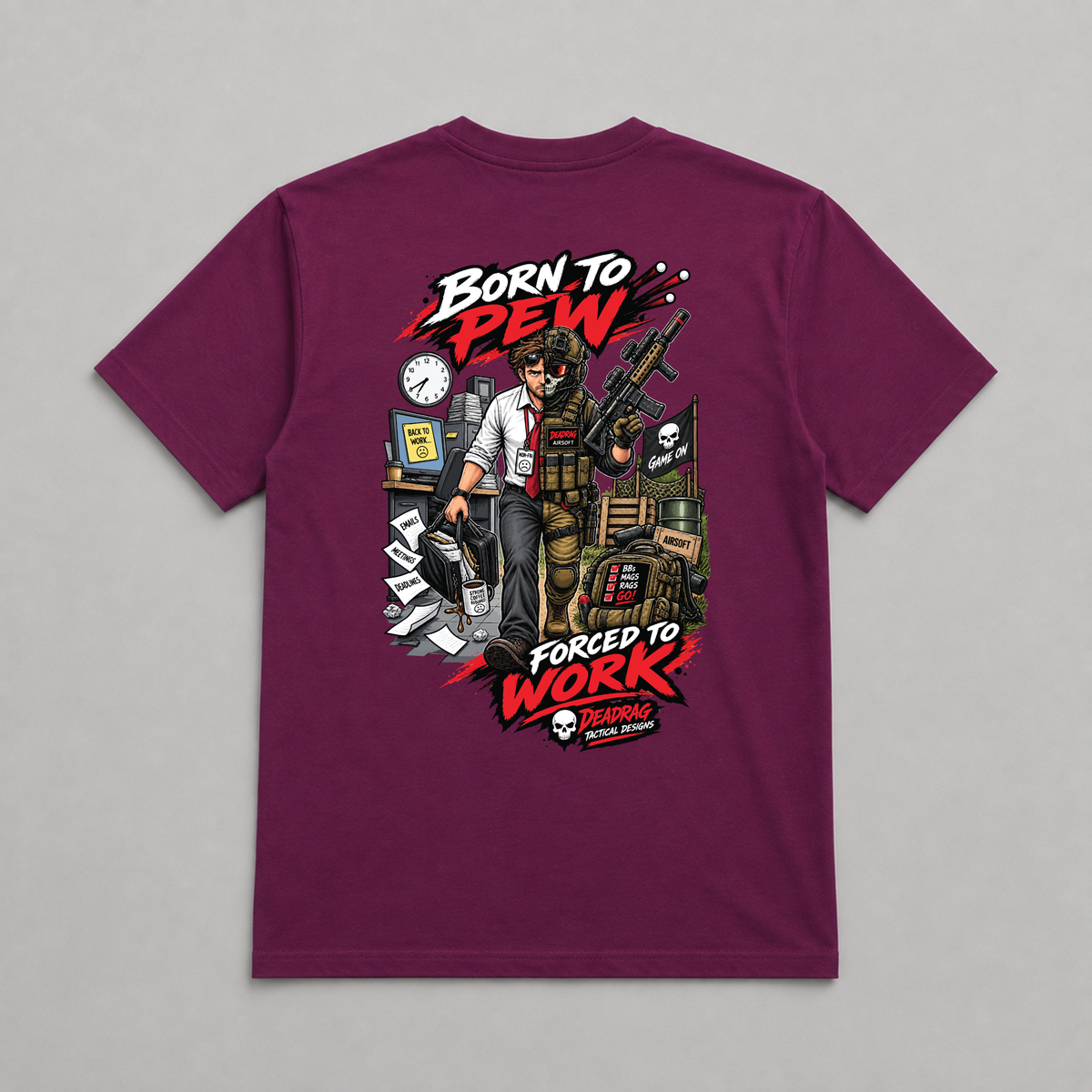 Born To Pew Forced To Work Dead Rag Airsoft T Shirt Maroon