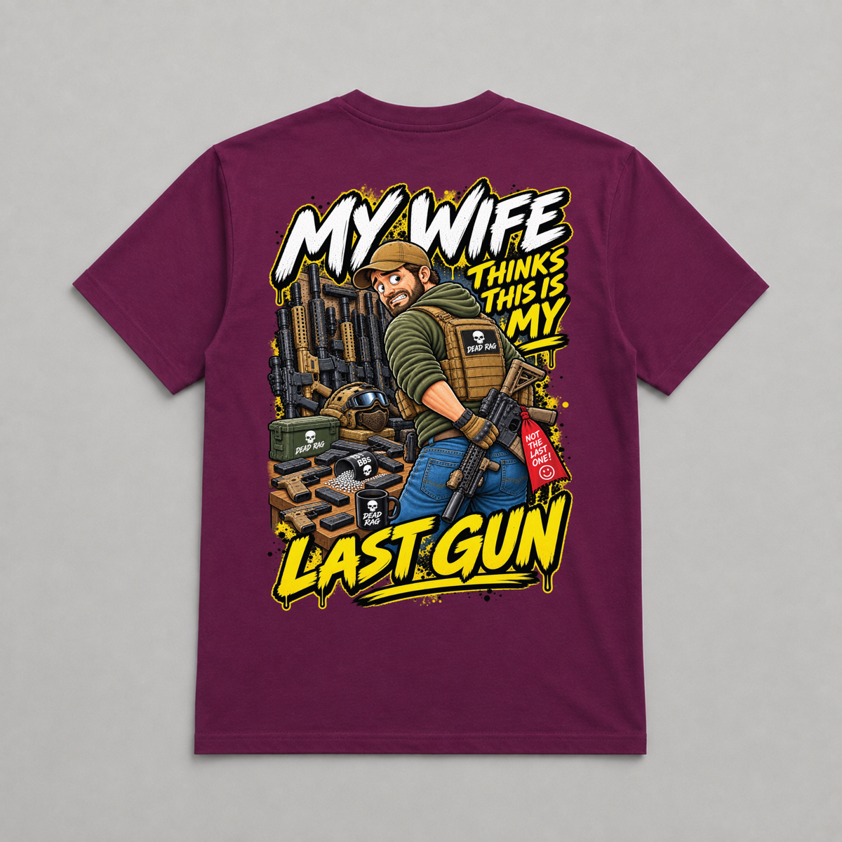 My Wife Thinks This Is My Last Gun Dead Rag Airsoft T Shirt Maroon
